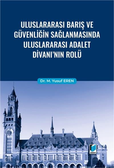 Uluslararası Barış ve Güvenliğin Sağlanmasında Uluslararası Adalet Divanı'nın Rolü