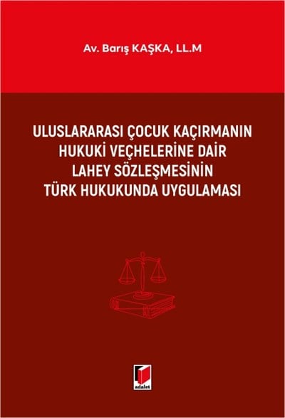 Uluslararası Çocuk Kaçırmanın Hukuki Veçhelerine Dair Lahey Sözleşmesinin Türk Hukukunda Uygulaması