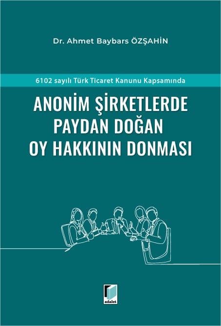 6102 sayılı Türk Ticaret Kanunu Kapsamında Anonim Şirketlerde Paydan Doğan Oy Hakkının Donması