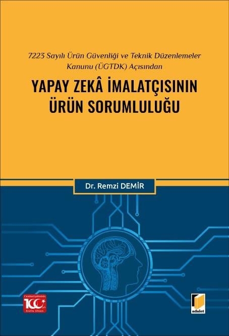 7223 Sayılı Ürün Güvenliği ve Teknik Düzenlemeler Kanunu (ÜGTDK) Açısından Yapay Zekâ İmalatçısının Ürün Sorumluluğu