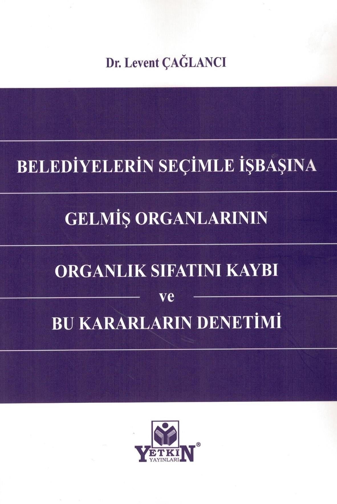 Belediyelerin Seçimle İşbaşına Gelmiş Organlarının Organlık Sıfatını Kaybı ve Bu Kararların Denetimi