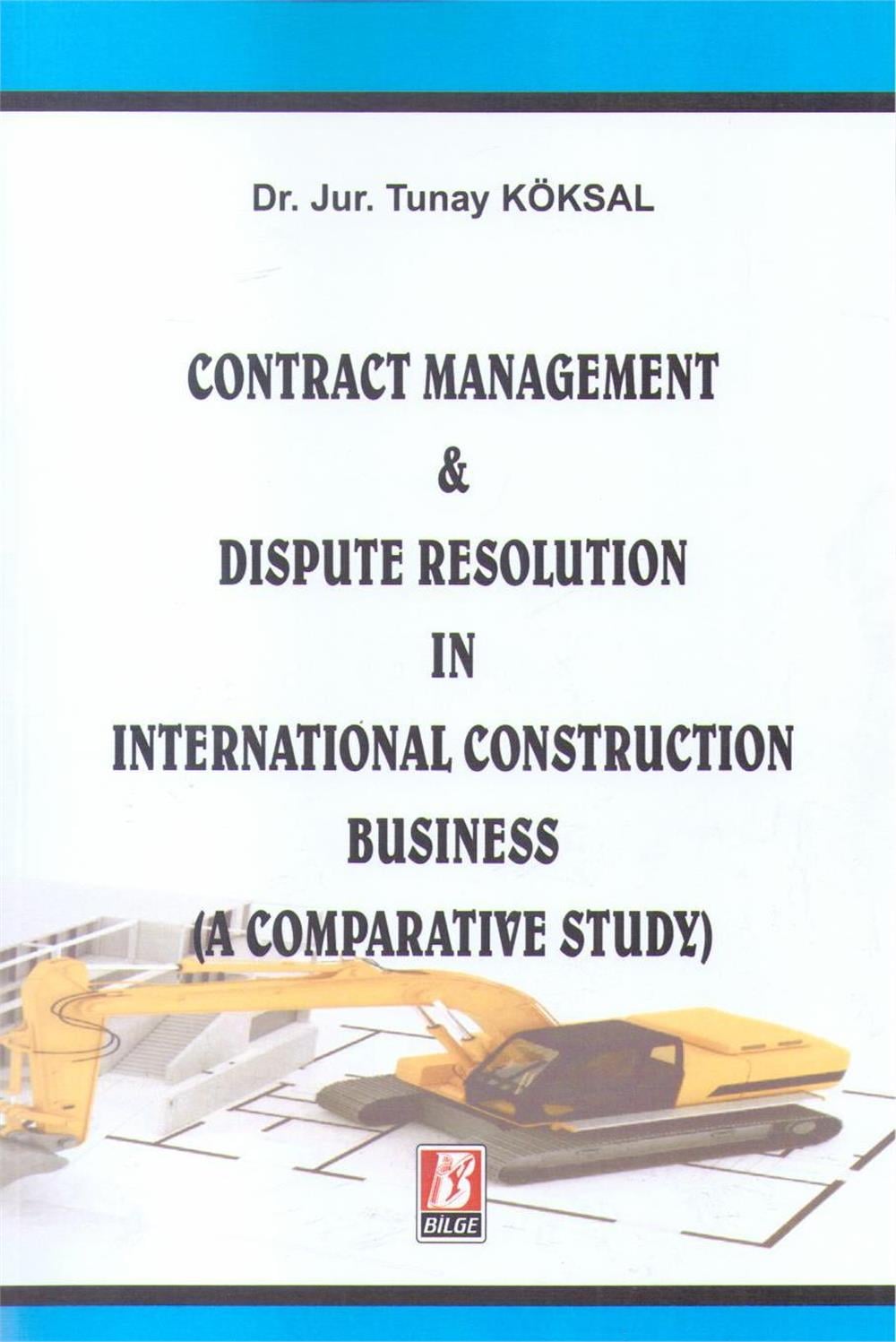 Contract Management & Dıspute Resolutıon In Internatıonal Constructıon Busıness ( A Comparatıve Study)