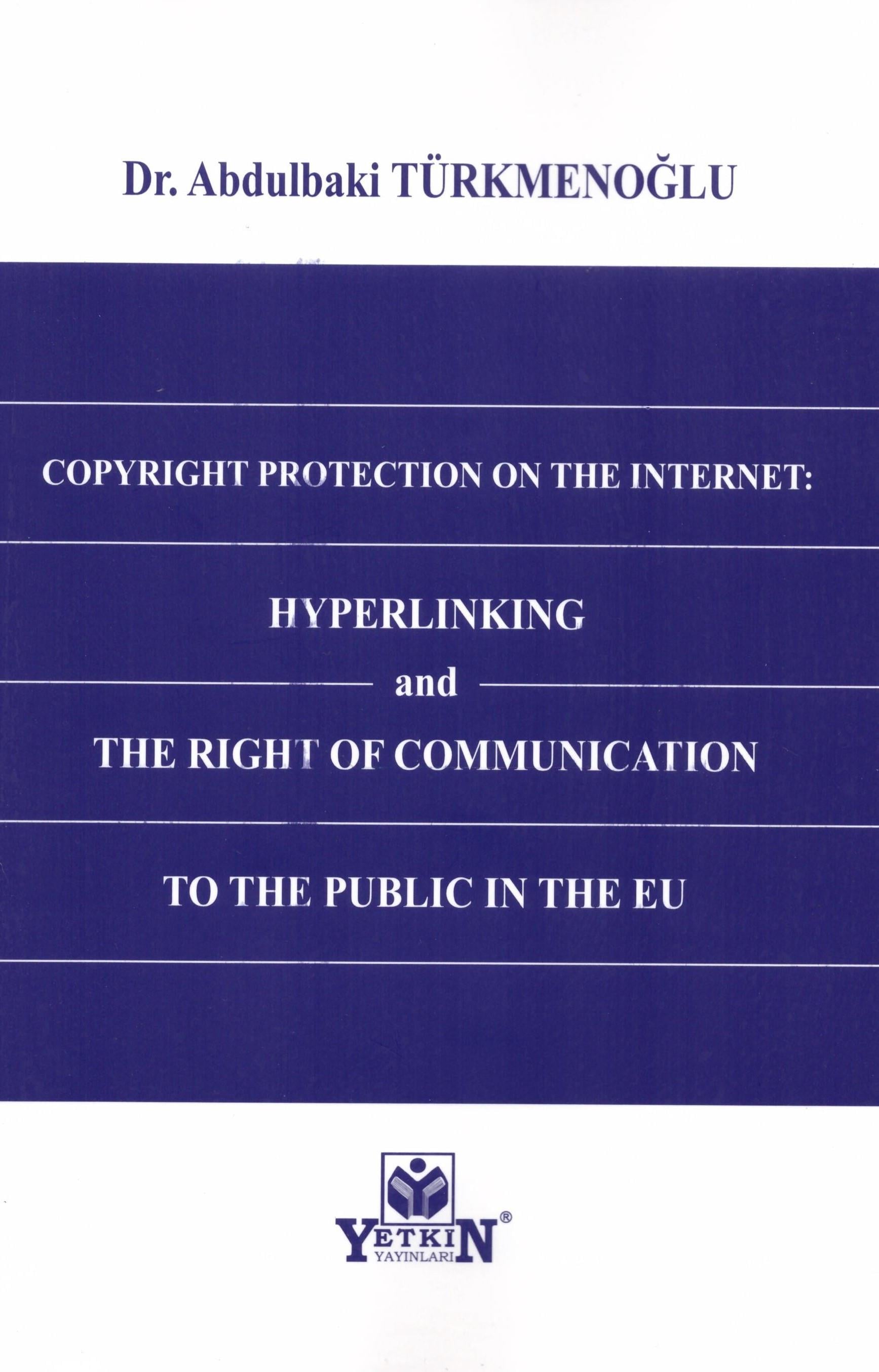Copyright Protection On The Internet: Hyperlinking and The Right of Communication to The Public In The Eu