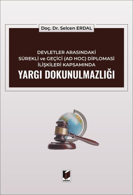 Devletler Arasındaki Sürekli ve Geçici (AD HOC) Diplomasi İlişkileri Kapsamında Yargı Dokunulmazlığı