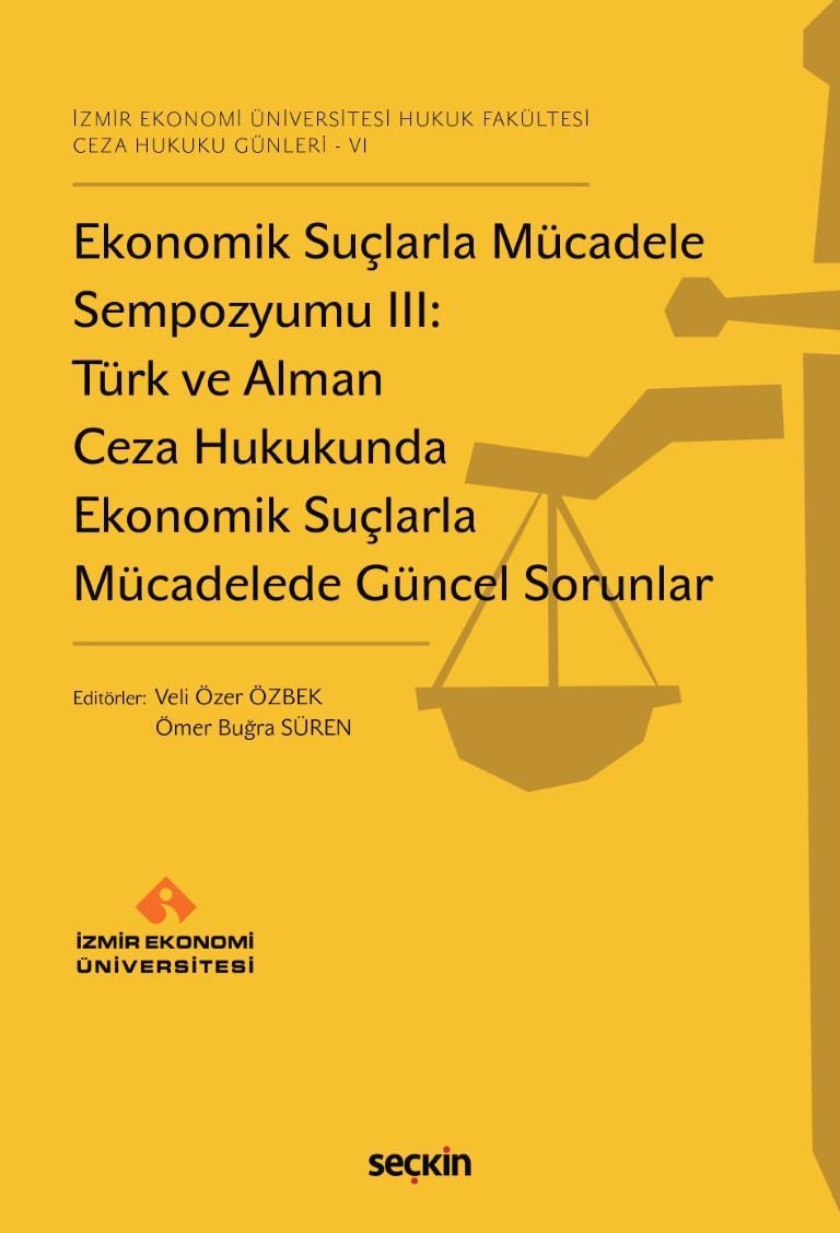 Ekonomik Suçlarla Mücadele Sempozyumu III: Türk ve Alman Ceza Hukukunda Ekonomik Suçlarla Mücadelede Güncel Sorunlar