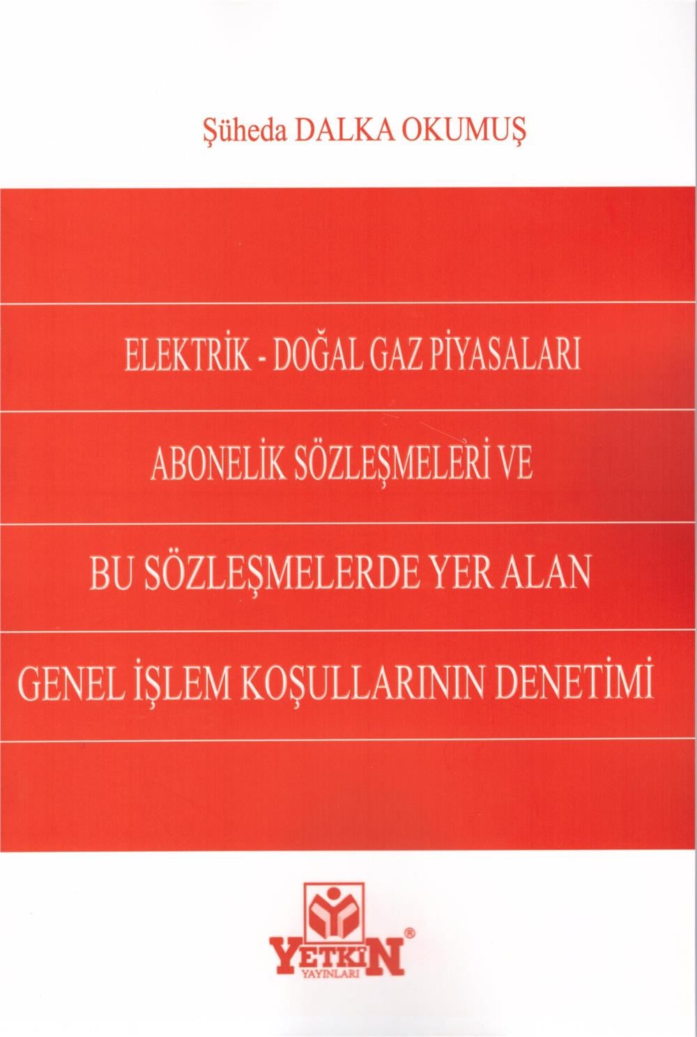 Elektrik - Doğalgaz Piyasaları Abonelik Sözleşmeleri ve Bu Sözleşmelerde Yer Alan Genel İşlem Koşullarının Denetimi