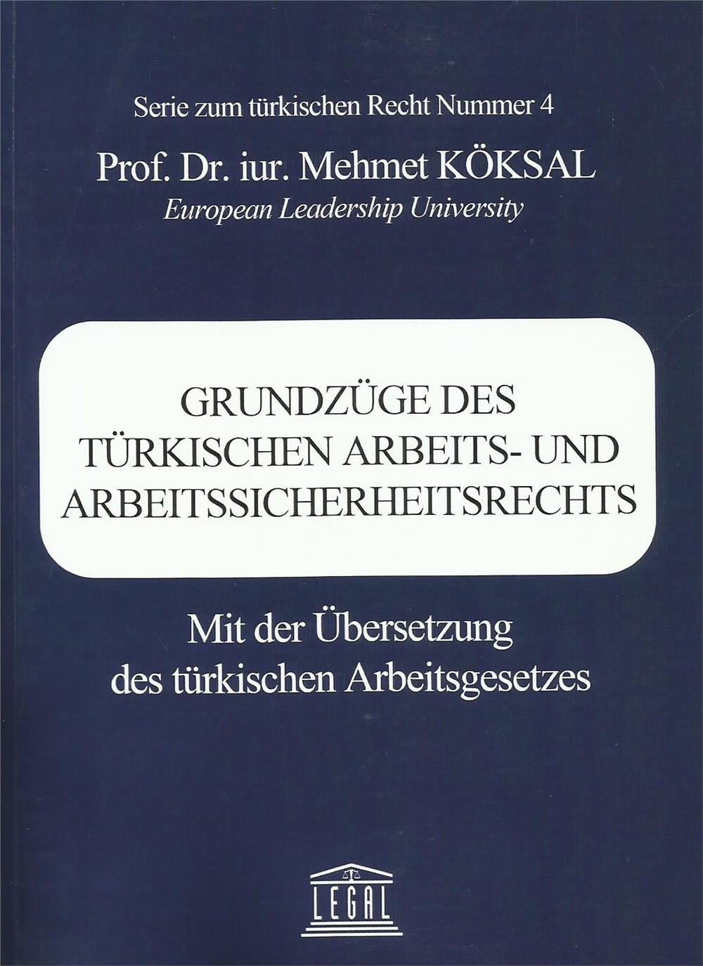 Grundzüge Des Türkıschen Arbeıts– Und Arbeıtssıcherheıtsrechts Mit Der Übersetzung Des Türkischen Arbeitsgesetzes