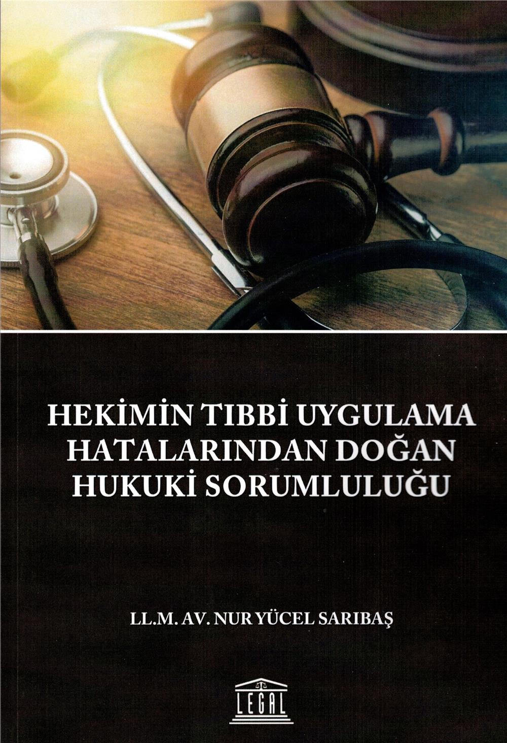 Hekimin Tıbbi Uygulama Hatalarından Doğan Hukuki Sorumluluğu