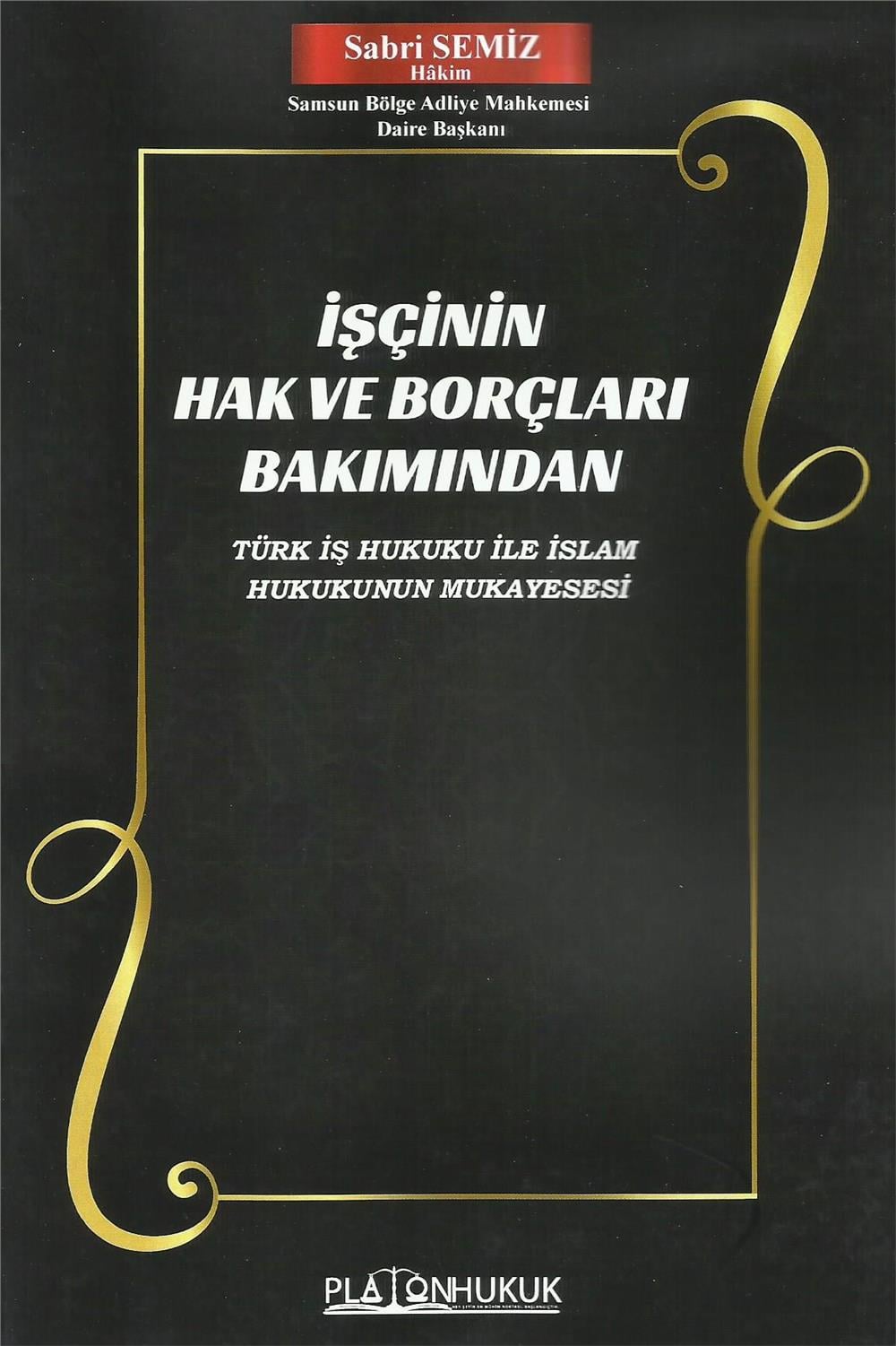 İşçinin Hak ve Borçları Bakımından Türk İş Hukuku ile İslam Hukukunun Mukayesesi