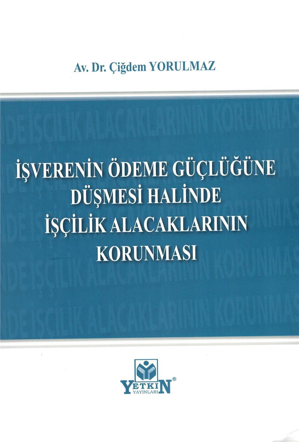 İşverenin Ödeme Güçlüğüne Düşmesi Halinde İşçilik Alacaklarının Korunması