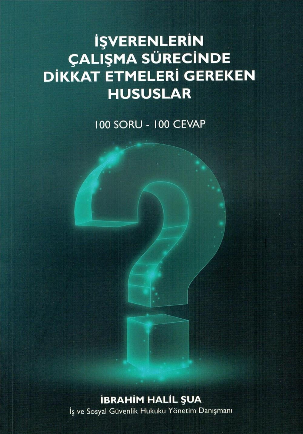 İşverenlerin Çalışma Sürecinde Dikkat Etmeleri Gereken Hususlar (100 Soru - 100 Cevap)