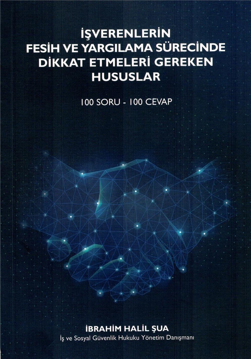 İşverenlerin Fesih ve Yargılama Sürecinde Dikkat Etmeleri Gereken Hususlar (100 Soru - 100 Cevap)