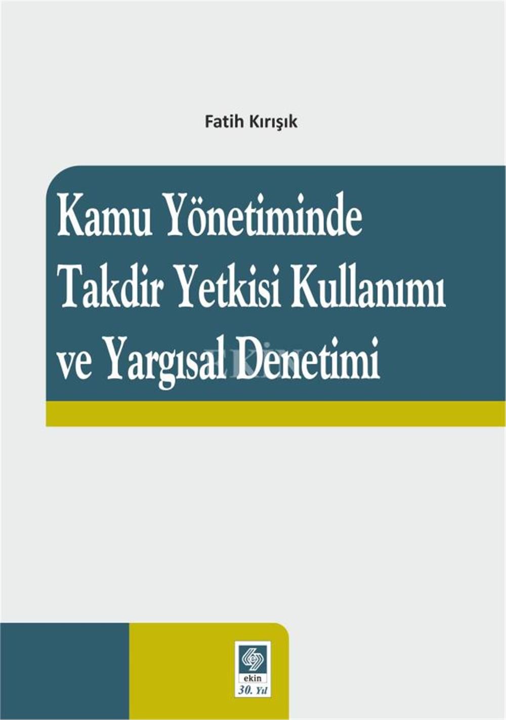 Kamu Yönetiminde Takdir Yetkisi Kullanımı ve Yargısal Denetim