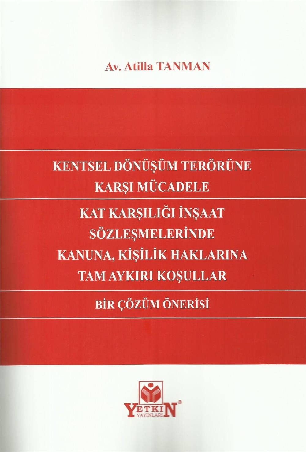 Kentsel Dönüşüm Terörüne Karşı Mücadele Kat Karşılığı İnşaat Sözleşmelerinde Kanuna, Kişilik Haklarına Tam Aykırı Koşullar Bir Çözüm Önerisi