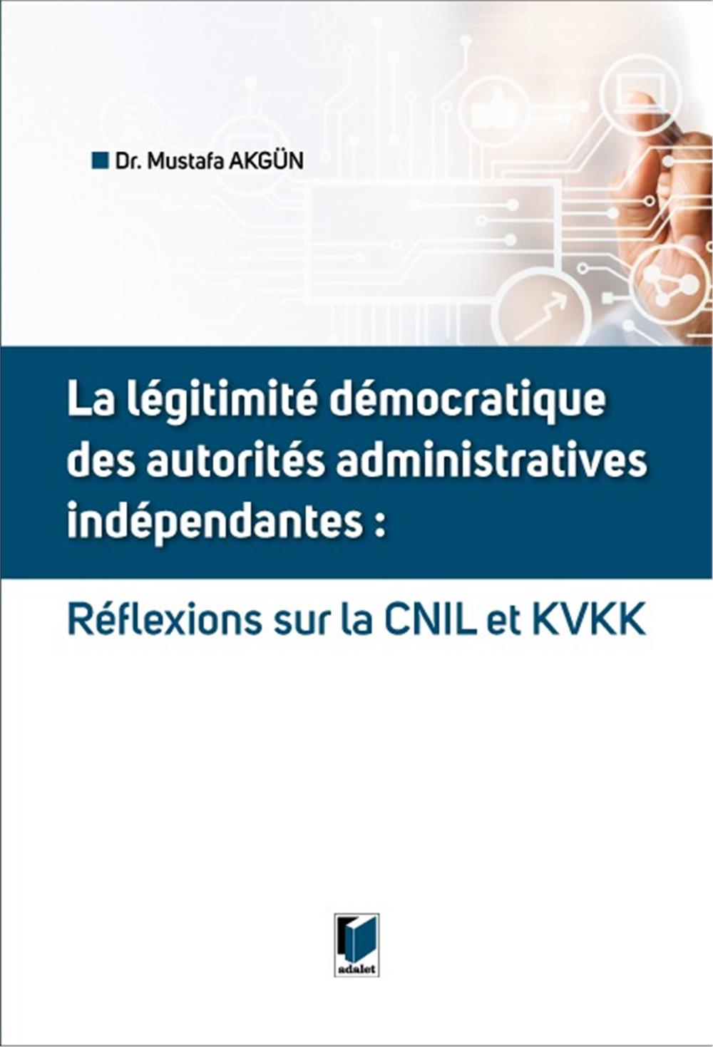 La Legitimite Democratique Des Autorites Administratives Independantes: Reflexions Sur la CNIL et KVKK