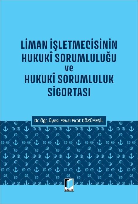 Liman İşletmecisinin Hukuki Sorumluluğu ve Hukukî Sorumluluk Sigortası