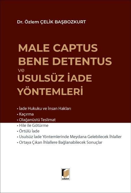 Male Captus Bene Detentus ve Usulsüz İade Yöntemleri