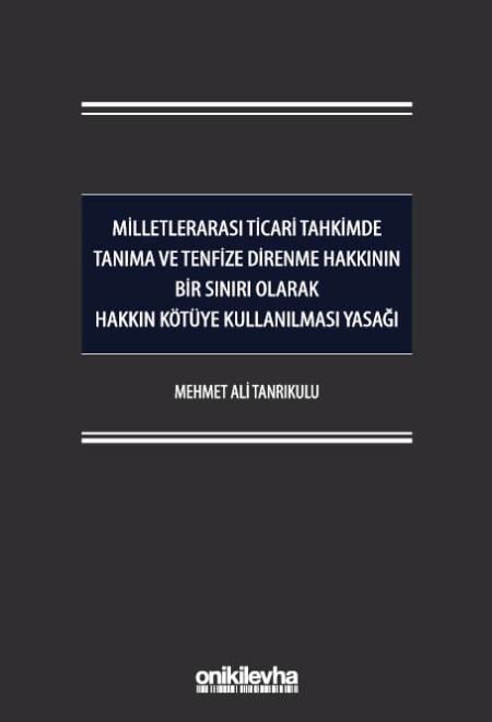Milletlerarası Ticari Tahkimde Tanıma ve Tenfize Direnme Hakkının Bir Sınırı Olarak Hakkın Kötüye Kullanılması Yasağı