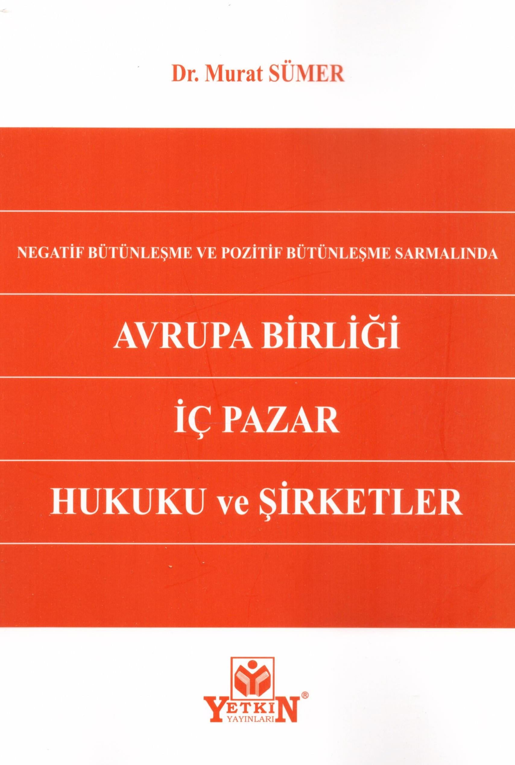 Negatif Bütünleşme ve Pozitif Bütünleşme Sarmalında Avrupa Birliği İç Pazar Hukuku ve Şirketler