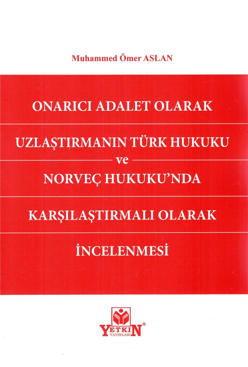 Onarıcı Adalet Olarak Uzlaştırmanın Türk Hukuku ve Norveç Hukukunda Karşılaştırmalı Olarak İncelenmesi