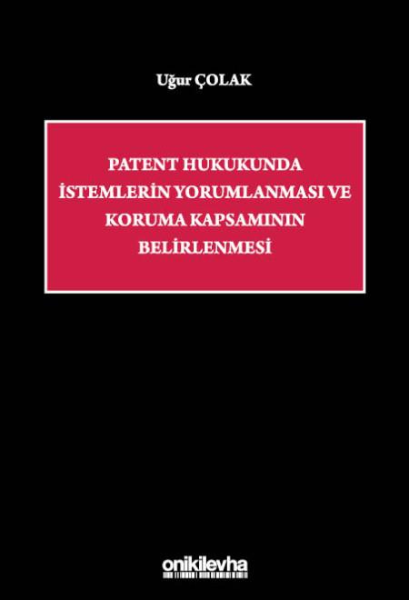 Patent Hukukunda İstemlerin Yorumlanması ve Koruma Kapsamının Belirlenmesi