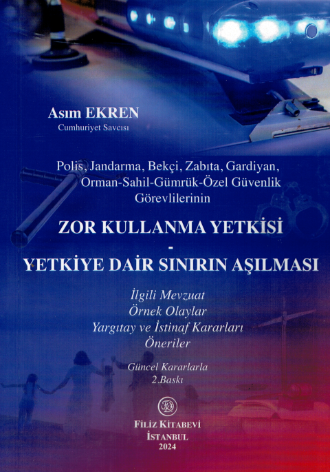 Polis, Jandarma, Bekçi, Zabıta, Gardiyan, Orman-Sahil-Gümrük-Özel Güvenlik Görevlilerinin Zor Kullanma Yetkisi Yetkiye Dair Sınırın Aşılması