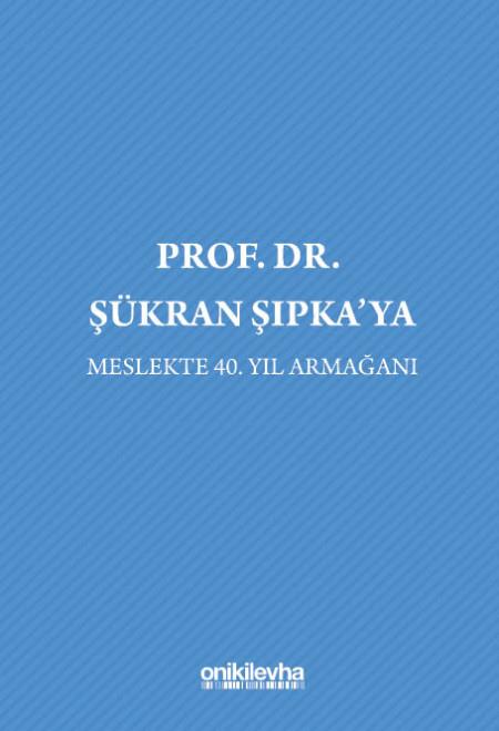 Prof. Dr. Şükran Şıpka'ya Meslekte 40. Yıl Armağanı