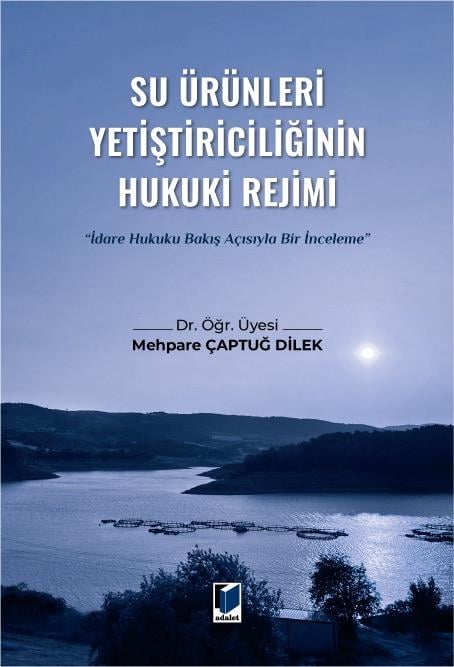 Su Ürünleri Yetiştiriciliğinin Hukuki Rejimi (İdare Hukuku Bakış Açısıyla Bir İnceleme)