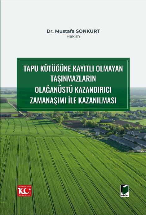Tapu Kütüğüne Kayıtlı Olmayan Taşınmazların Olağanüstü Kazandırıcı Zamanaşımı ile Kazanılması
