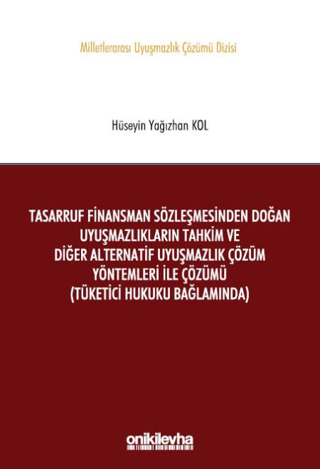 Tasarruf Finansman Sözleşmesinden Doğan Uyuşmazlıkların Tahkim ve Diğer Alternatif Uyuşmazlık Çözüm Yöntemleri ile Çözümü (Tüketici Hukuku Bağlamında)