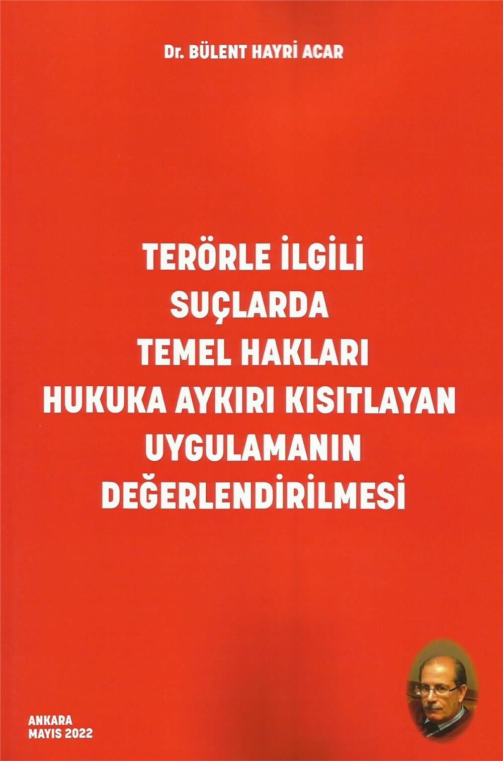 Terörle İlgili Suçlarda Temel Hakları Hukuka Aykırı Kısıtlayan Uygulamanın Değerlendirilmesi