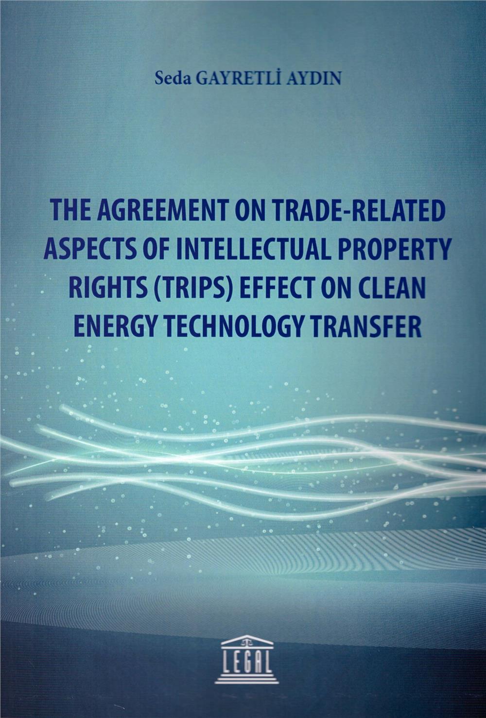 The Agreement on Trade-Related Aspects of Intellectual Property Rights (Trips) Effect on Clean Energy Technology Transfer