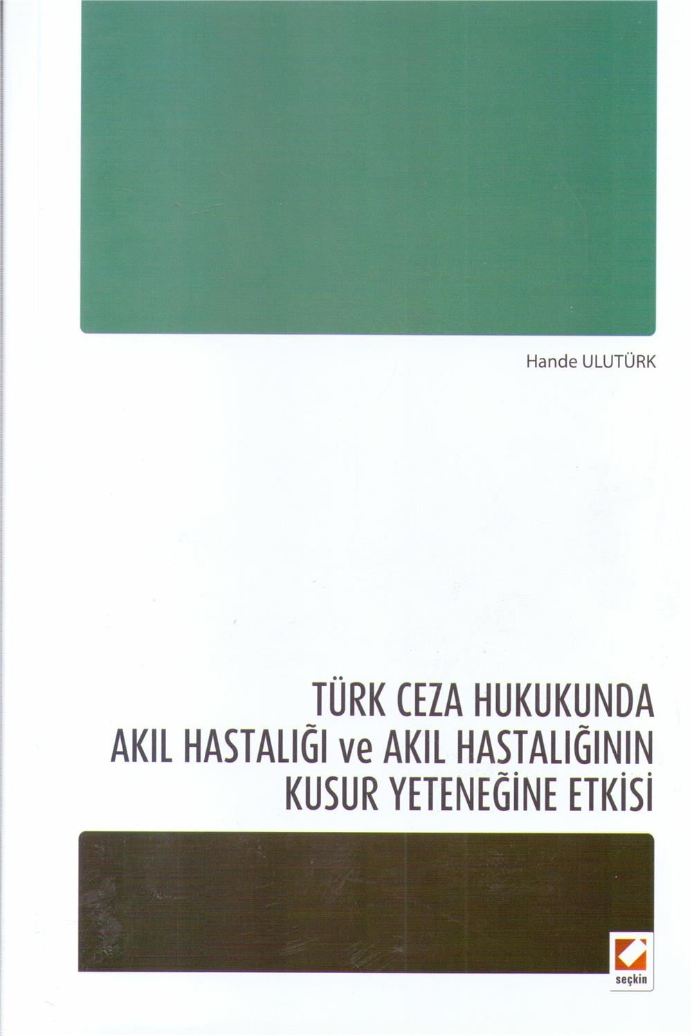 Türk Ceza Hukukunda Akıl Hastalığı ve Akıl Hastalığının Kusur Yeteneğine Etkisi