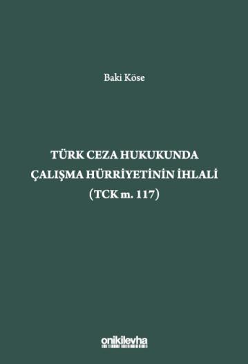 Türk Ceza Hukukunda Çalışma Hürriyetinin İhlali (TCK m. 117)