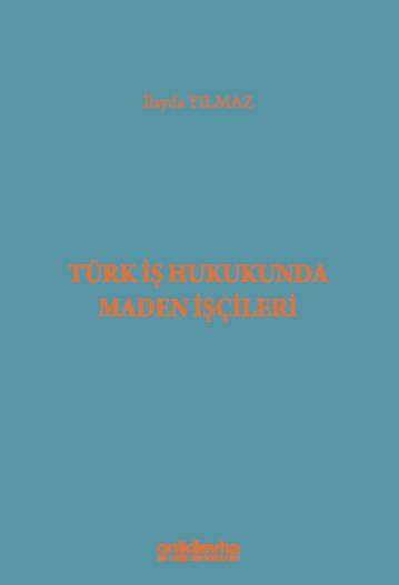 Türk İş Hukukunda Maden İşçileri