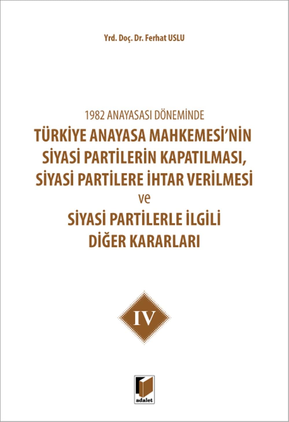 Türkiye Anayasa Mahkemesi'nin Siyasi Partilerin Kapatılması, Siyasi Partilere İhtar Verilmesi ve Siyasi Partilerle İlgili Diğer Kararları IV