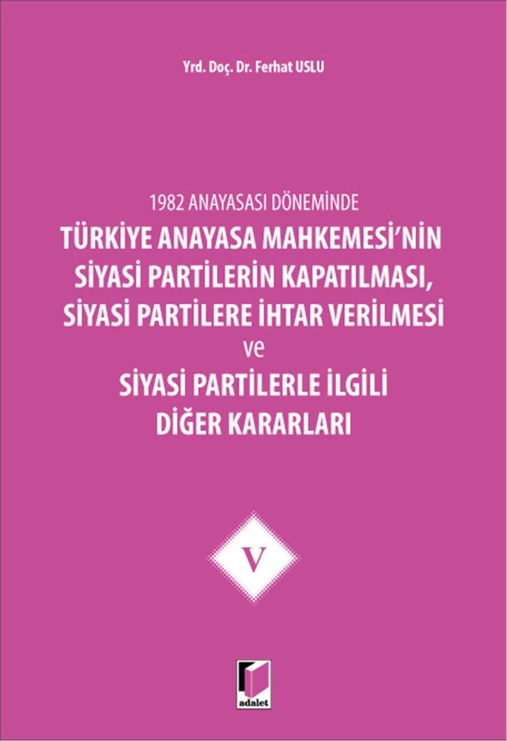 Türkiye Anayasa Mahkemesi'nin Siyasi Partilerin Kapatılması, Siyasi Partilere İhtar Verilmesi ve Siyasi Partilerle İlgili Diğer Kararları V