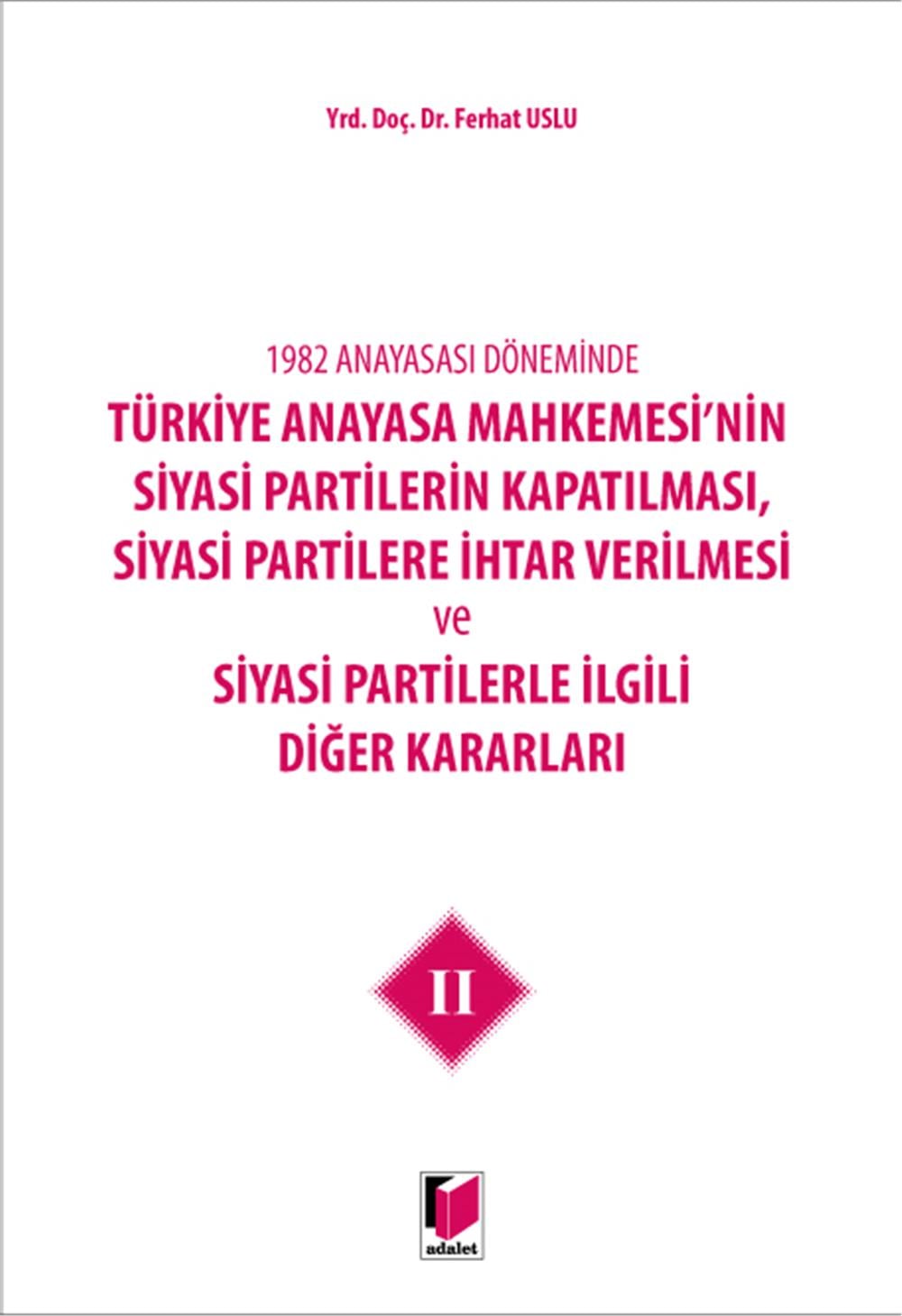 Türkiye Anayasa Mahkemesi'nin Siyasi Partilerin Kapatılması, Siyasi Partilere İhtar Verilmesi ve Siyasi Partilerle İlgili Diğer Kararları II