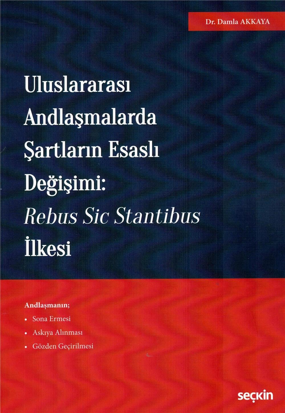 Uluslararası Andlaşmalarda Şartların Esaslı Değişimi: Rebus Sic Stantibus İlkesi