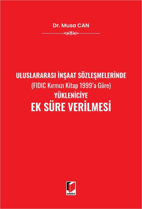 Uluslararası İnşaat Sözleşmelerinde (FIDIC Kırmızı Kitap 1999'a Göre) Yükleniciye Ek Süre Verilmesi