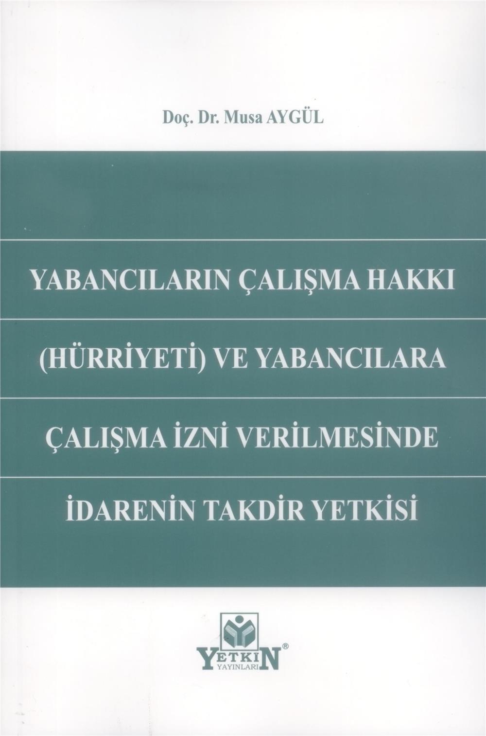 Yabancıların Çalışma Hakkı (Hürriyeti) ve Yabancılara Çalışma İzni Verilmesinde İdarenin Takdir Yetkisi