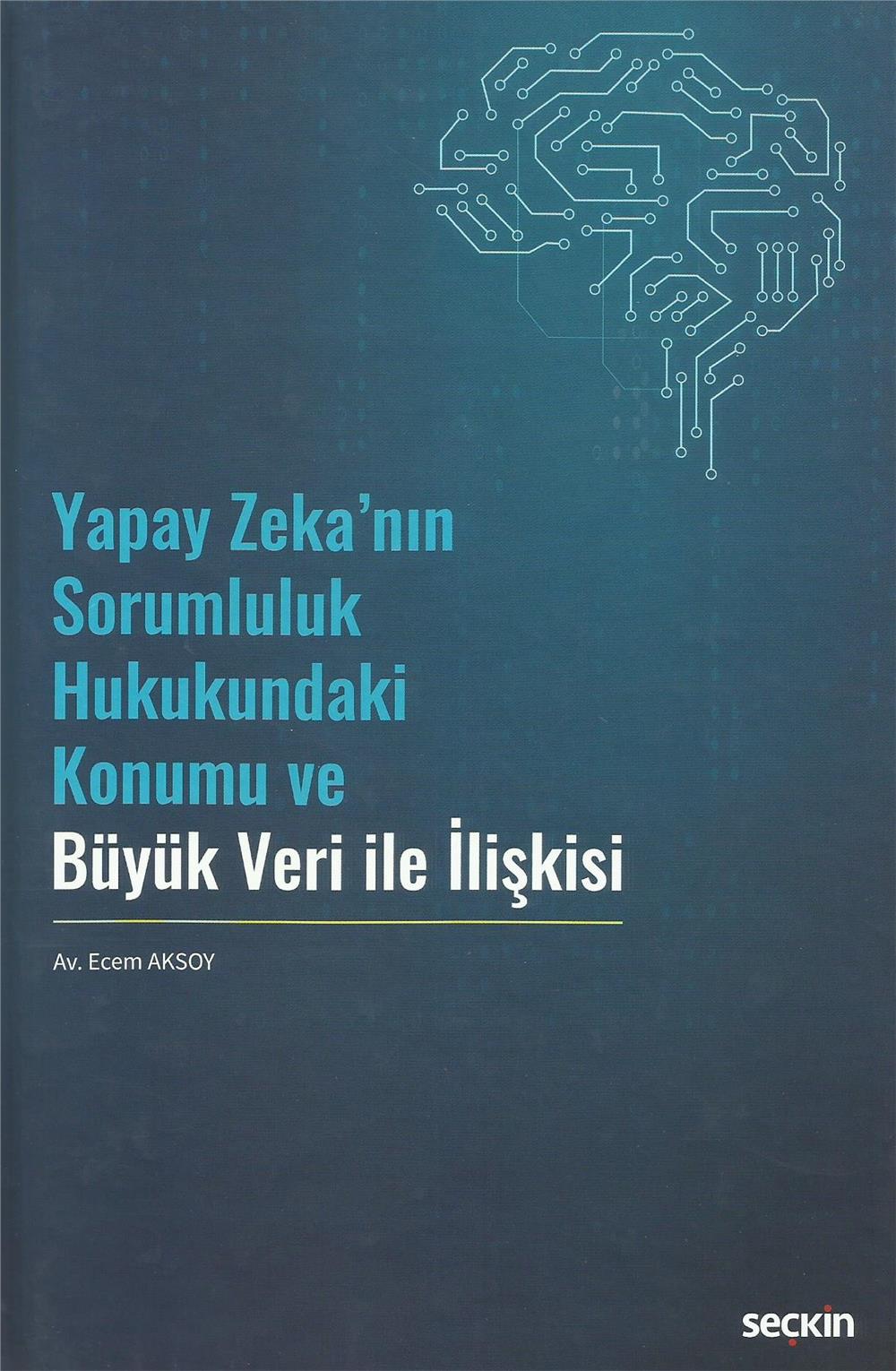 Yapay Zeka'nın Sorumluluk Hukukundaki Konumu ve Büyük Veri ile İlişkisi