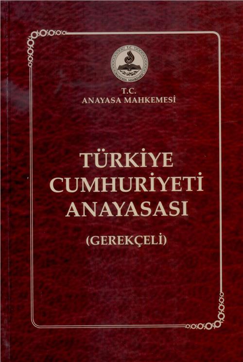 Türkiye Cumhuriyeti Anayasası (Gerekçeli)