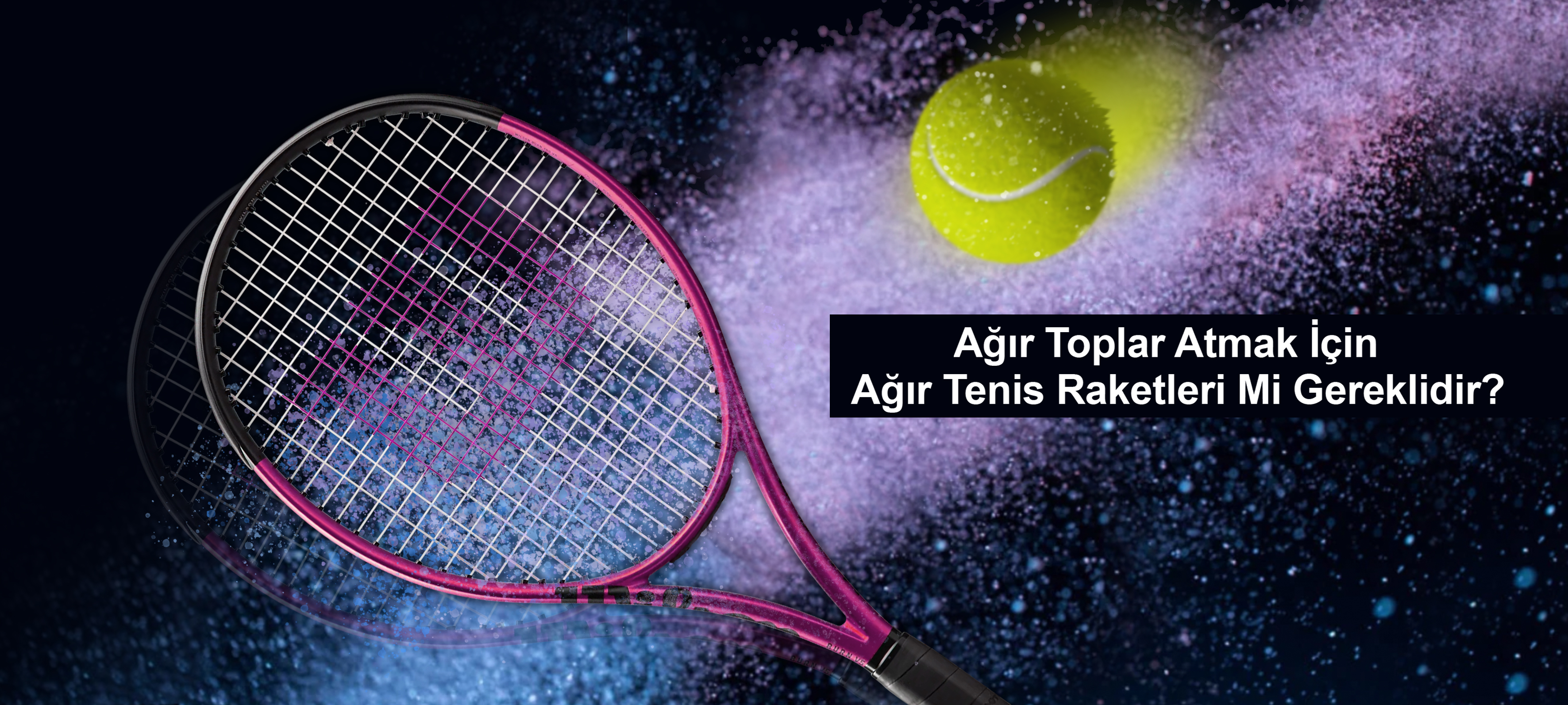 Ağır Toplar Atmak İçin Ağır Tenis Raketleri Mi Gerekli?