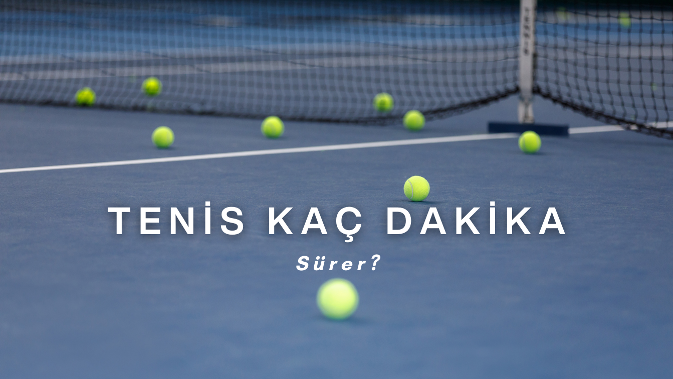 Tenis Kaç Dakika Sürer