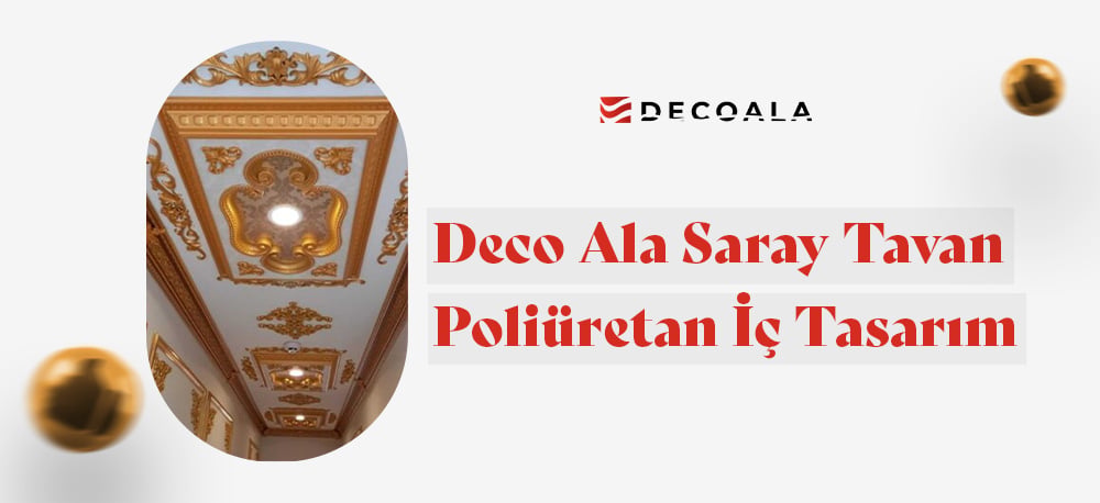 Deco Ala Saray Tavan Poliüretan İç Tasarım
