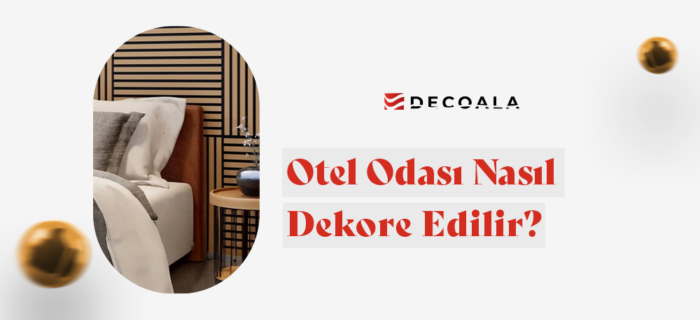 Otel Odası Nasıl Dekore Edilir?