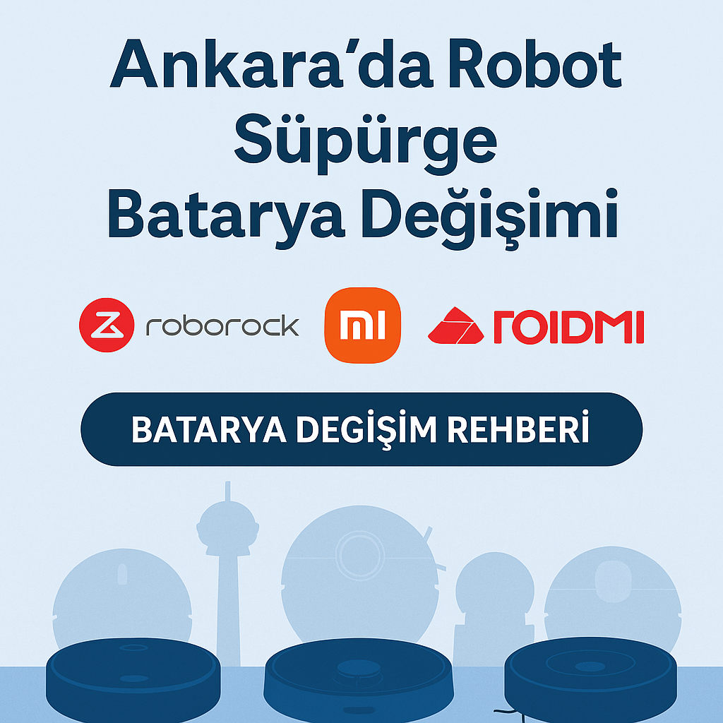 robot süpürge, batarya değişimi, roborock, xiaomi, roidmi, ankara servis
