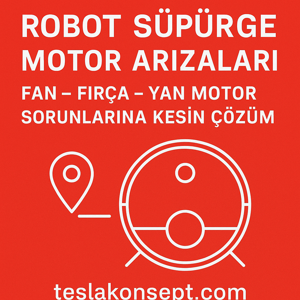Robot Süpürge Motor Arızaları Görseli - Tesla Konsept Teknik Servis