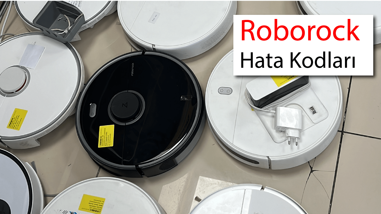 Robot süpürge hata kodları ve çözümleri